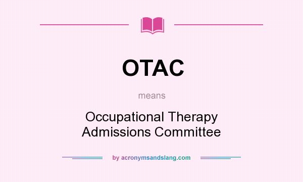 What does OTAC mean? It stands for Occupational Therapy Admissions Committee