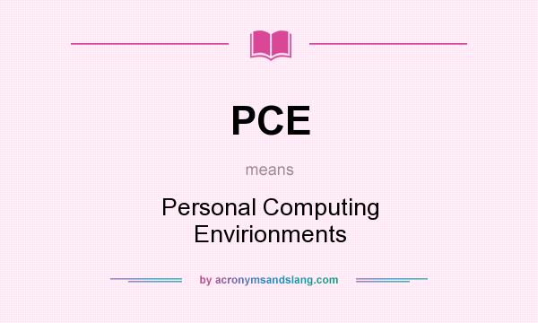 What does PCE mean? It stands for Personal Computing Envirionments