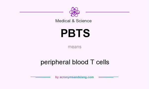 What does PBTS mean? It stands for peripheral blood T cells