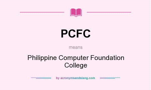 What does PCFC mean? It stands for Philippine Computer Foundation College