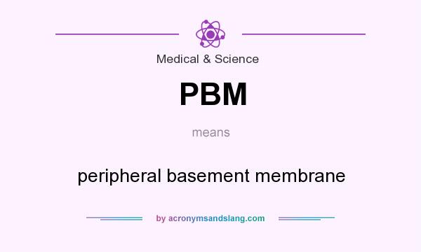 What does PBM mean? It stands for peripheral basement membrane