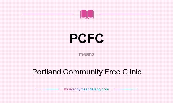 What does PCFC mean? It stands for Portland Community Free Clinic
