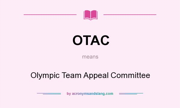 What does OTAC mean? It stands for Olympic Team Appeal Committee