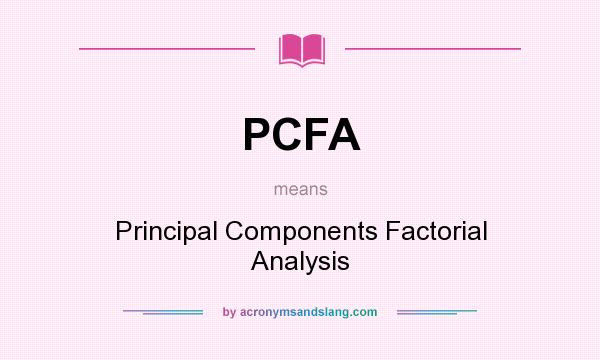 What does PCFA mean? It stands for Principal Components Factorial Analysis