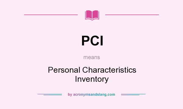 What does PCI mean? It stands for Personal Characteristics Inventory