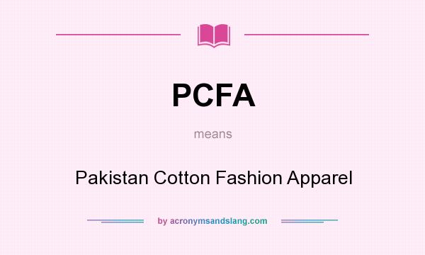What does PCFA mean? It stands for Pakistan Cotton Fashion Apparel