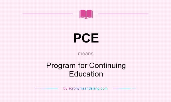 What does PCE mean? It stands for Program for Continuing Education