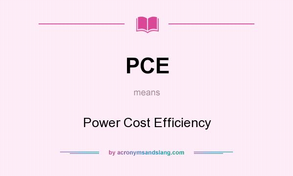 What does PCE mean? It stands for Power Cost Efficiency