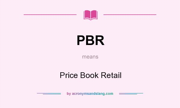 What does PBR mean? It stands for Price Book Retail