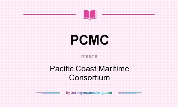 What does PCMC mean? It stands for Pacific Coast Maritime Consortium