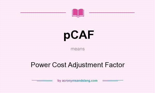 What does pCAF mean? It stands for Power Cost Adjustment Factor