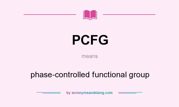 What does PCFG mean? It stands for phase-controlled functional group