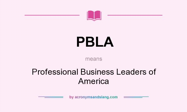 What does PBLA mean? It stands for Professional Business Leaders of America
