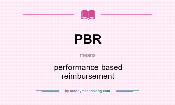What does PBR mean? It stands for performance-based reimbursement