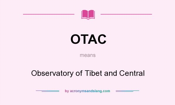 What does OTAC mean? It stands for Observatory of Tibet and Central