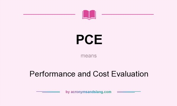 What does PCE mean? It stands for Performance and Cost Evaluation