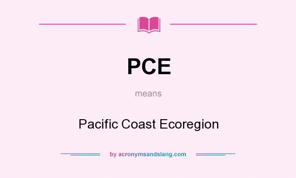 What does PCE mean? It stands for Pacific Coast Ecoregion