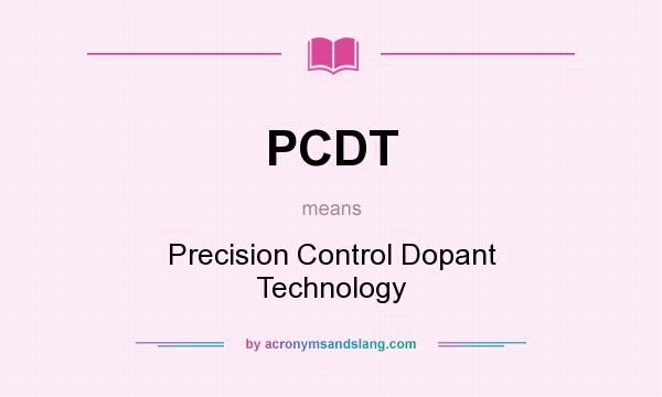 What does PCDT mean? It stands for Precision Control Dopant Technology