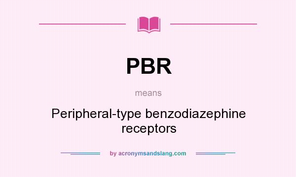 What does PBR mean? It stands for Peripheral-type benzodiazephine receptors