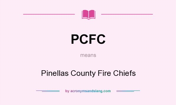 What does PCFC mean? It stands for Pinellas County Fire Chiefs