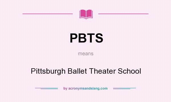 What does PBTS mean? It stands for Pittsburgh Ballet Theater School