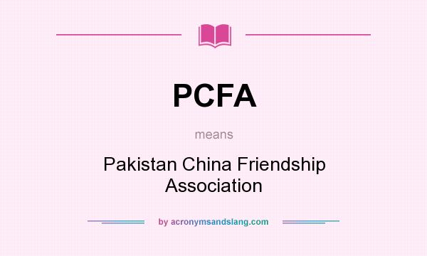 What does PCFA mean? It stands for Pakistan China Friendship Association