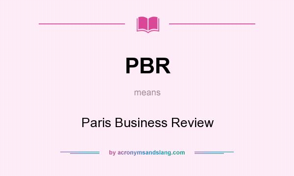 What does PBR mean? It stands for Paris Business Review