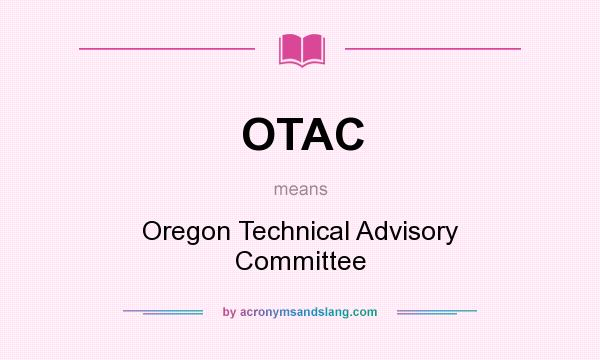 What does OTAC mean? It stands for Oregon Technical Advisory Committee