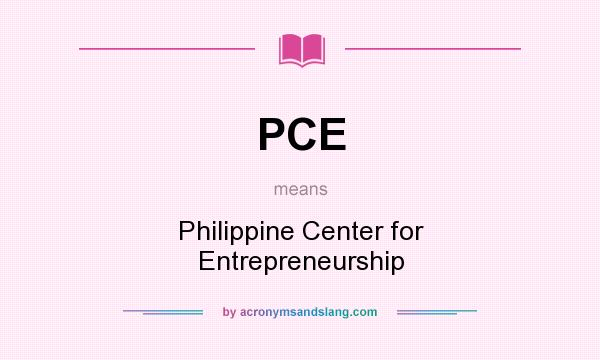 What does PCE mean? It stands for Philippine Center for Entrepreneurship