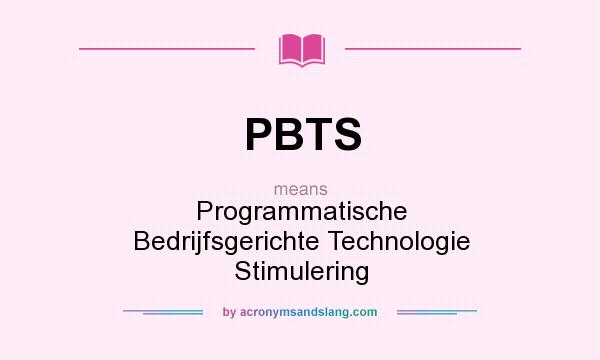 What does PBTS mean? It stands for Programmatische Bedrijfsgerichte Technologie Stimulering