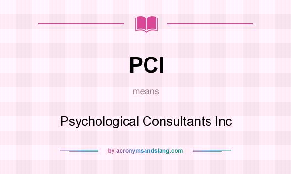 What does PCI mean? It stands for Psychological Consultants Inc