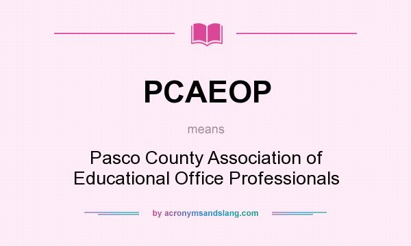 What does PCAEOP mean? It stands for Pasco County Association of Educational Office Professionals