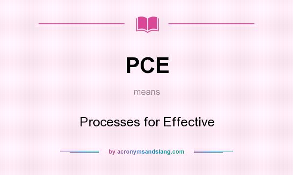 What does PCE mean? It stands for Processes for Effective