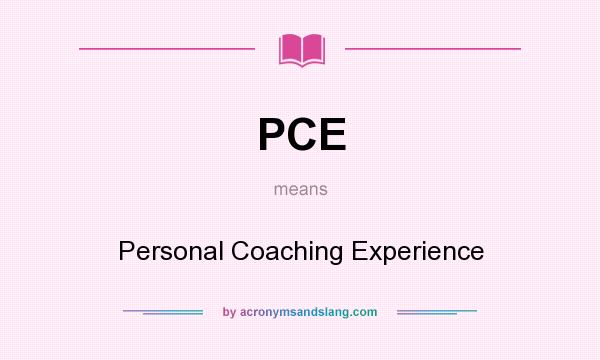 What does PCE mean? It stands for Personal Coaching Experience