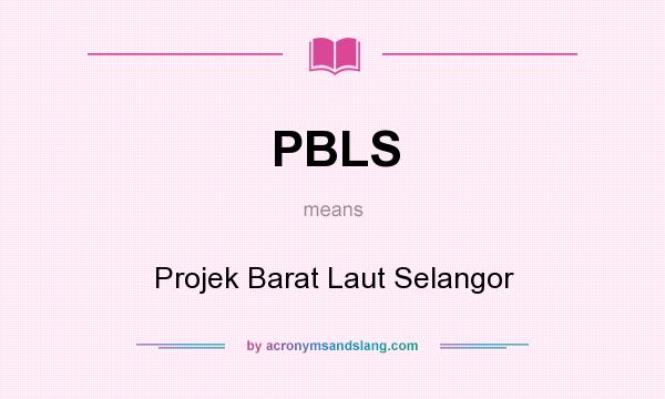 What does PBLS mean? It stands for Projek Barat Laut Selangor