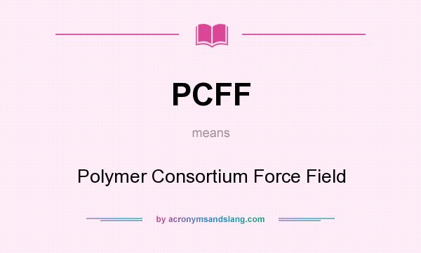 What does PCFF mean? It stands for Polymer Consortium Force Field