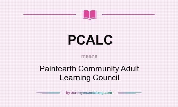 What does PCALC mean? It stands for Paintearth Community Adult Learning Council