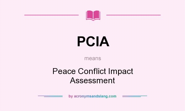 What does PCIA mean? It stands for Peace Conflict Impact Assessment