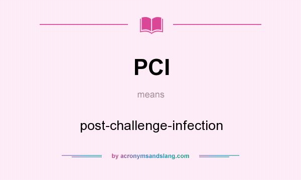 What does PCI mean? It stands for post-challenge-infection