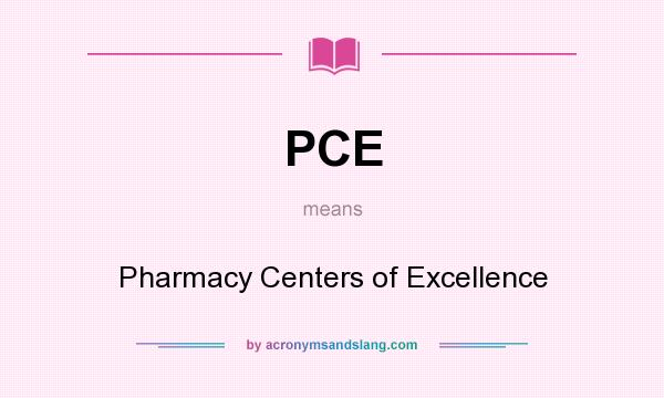 What does PCE mean? It stands for Pharmacy Centers of Excellence