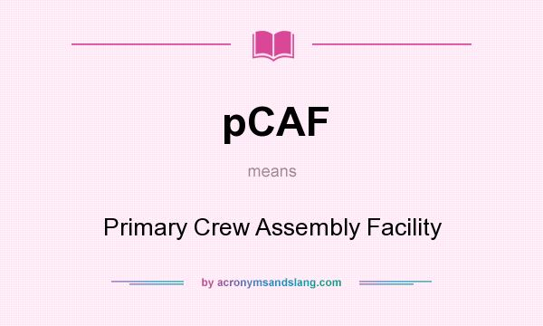 What does pCAF mean? It stands for Primary Crew Assembly Facility