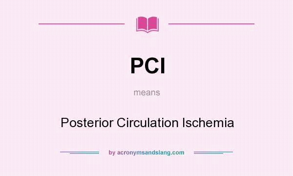 What does PCI mean? It stands for Posterior Circulation Ischemia