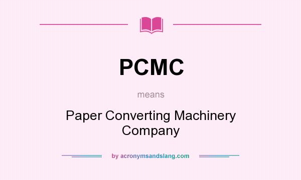 What does PCMC mean? It stands for Paper Converting Machinery Company
