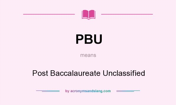 What does PBU mean? It stands for Post Baccalaureate Unclassified