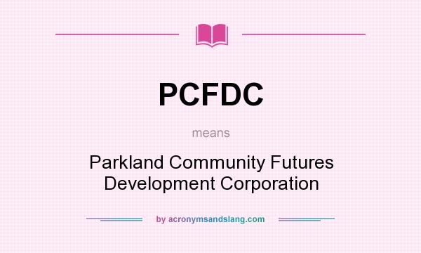 What does PCFDC mean? It stands for Parkland Community Futures Development Corporation