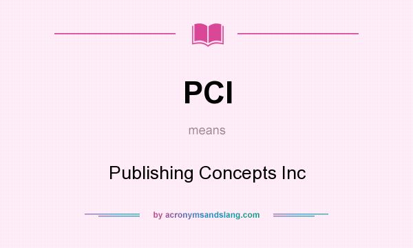 What does PCI mean? It stands for Publishing Concepts Inc