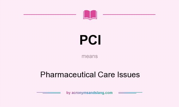 What does PCI mean? It stands for Pharmaceutical Care Issues
