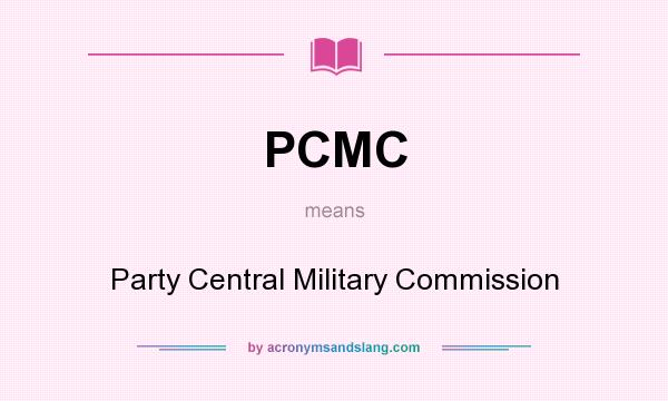 What does PCMC mean? It stands for Party Central Military Commission