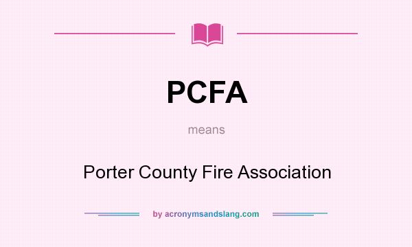 What does PCFA mean? It stands for Porter County Fire Association