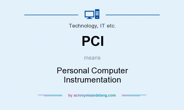 What does PCI mean? It stands for Personal Computer Instrumentation